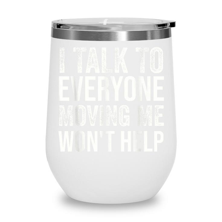I Talk To Everyone Moving Me Won't Help Back To School Wine Tumbler