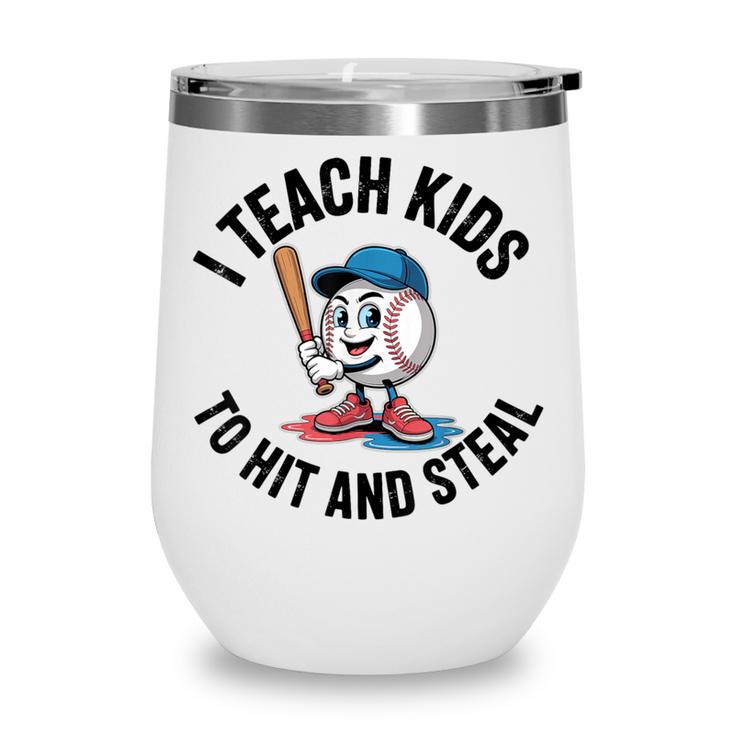 I Teach Kids To Hit And Steal Baseball Softball Coach Wine Tumbler
