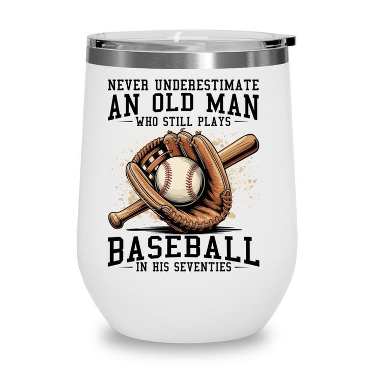 Never Underestimate Old Man Plays Baseball In His Seventies Wine Tumbler