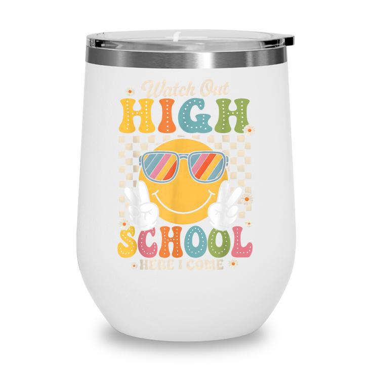 Watch Out Highschool Here I Come Back To School Highschool Wine Tumbler Watch Out Highschool Here I Come Back To School Highschool Wine Tumbler