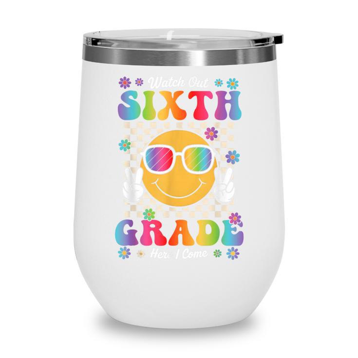 Watch Out Sixth Grade Here I Come Back To School 6th Grade Wine Tumbler Watch Out Sixth Grade Here I Come Back To School 6th Grade Wine Tumbler