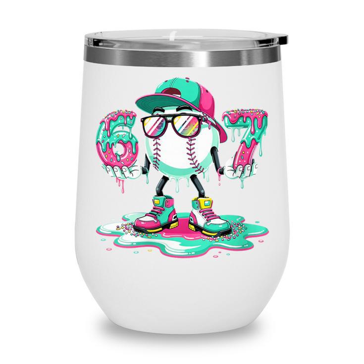 Women's 67 Meme Six Seven 6 7 Meme Baseball Ice Cream Drip Wine Tumbler Women's 67 Meme Six Seven 6 7 Meme Baseball Ice Cream Drip Wine Tumbler