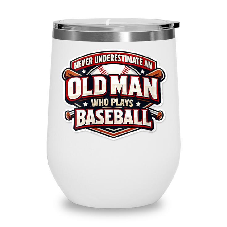 Women's Never Underestimate An Old Man Who Plays Baseball Wine Tumbler