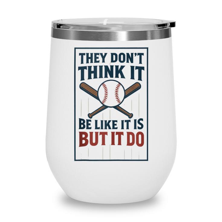 They Don’t Think It Be Like It Is But It Do Baseball Wine Tumbler