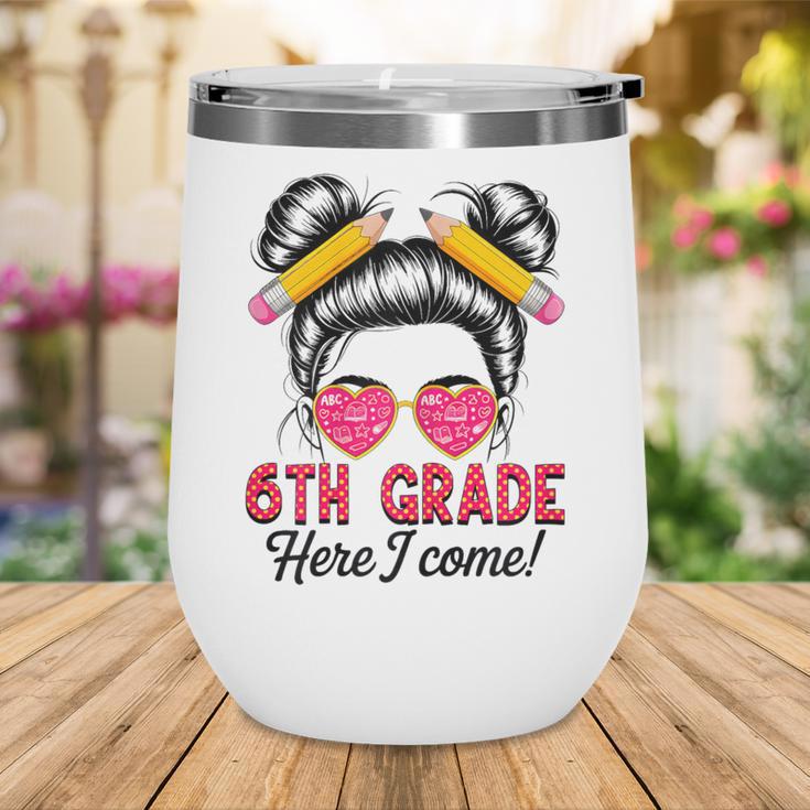 6th Grade Here I Come Messy Bun Hair Back To School Girls Wine Tumbler 6th Grade Here I Come Messy Bun Hair Back To School Girls Wine Tumbler