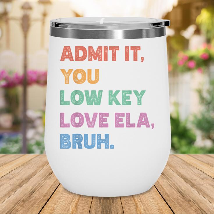 Admit It You Low Key Love Ela Bruh Back To School Wine Tumbler