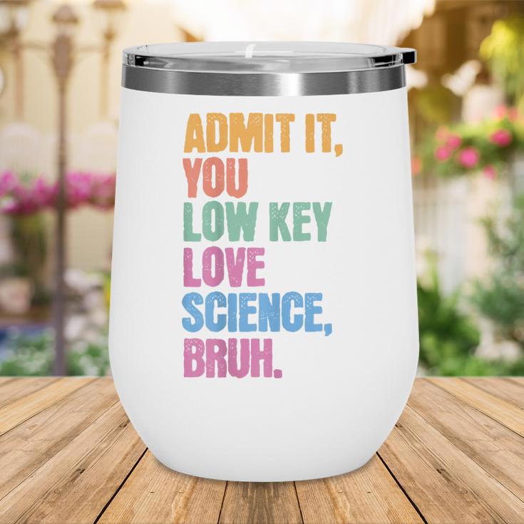 Admit It You Low Key Love Science Bruh Back To School Teens Wine Tumbler Admit It You Low Key Love Science Bruh Back To School Teens Wine Tumbler