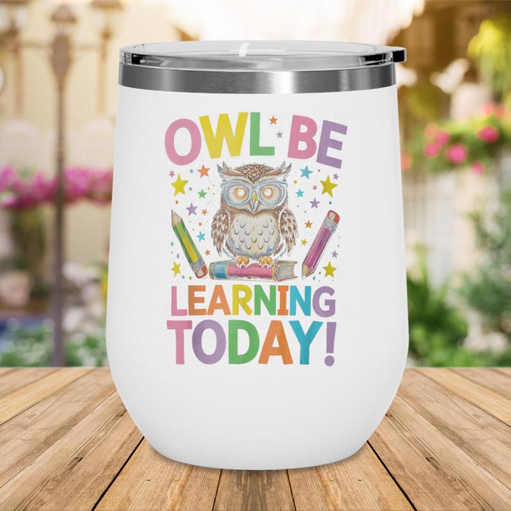 Back To School First Day Of School Owl Be Learning Today Wine Tumbler Back To School First Day Of School Owl Be Learning Today Wine Tumbler