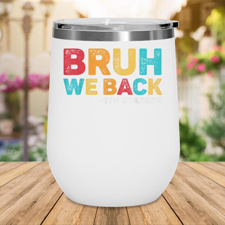 Bruh We Back 5th Graders Fifth Grade Back To School Boys Boy Wine Tumbler Bruh We Back 5th Graders Fifth Grade Back To School Boys Boy Wine Tumbler