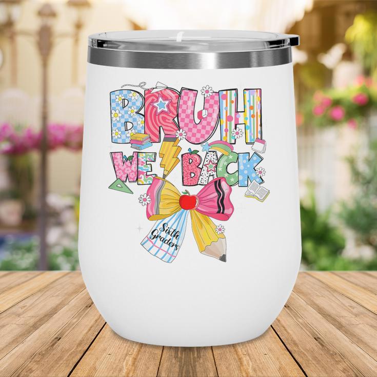 Bruh We Back Sixth Graders Back To School Coquette Bow Girl Wine Tumbler
