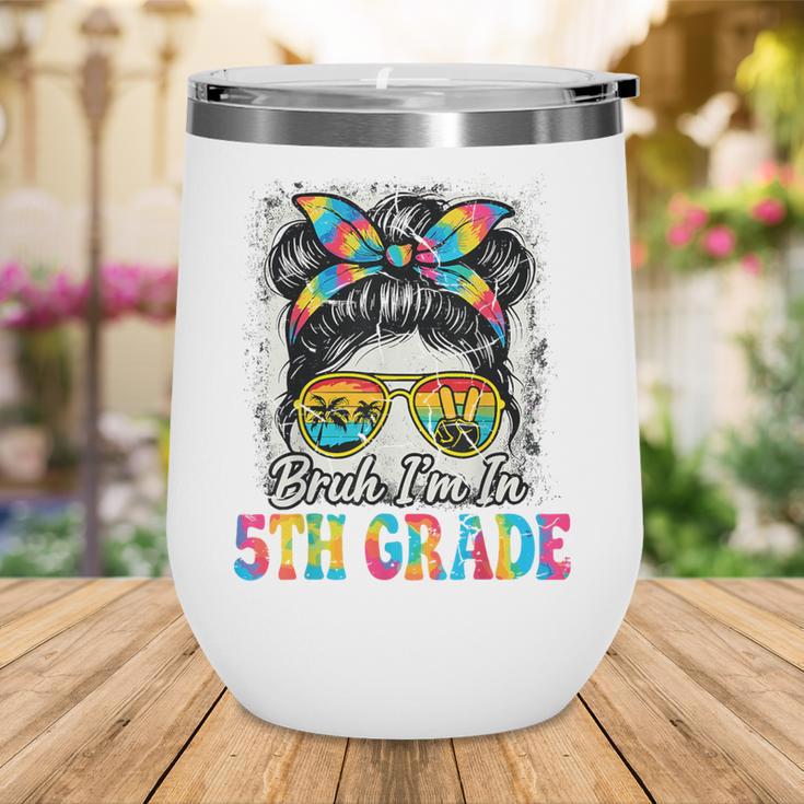 Bruh I'm In 5th Grade Back To School Messy Bun Tie Dye Headb Wine Tumbler Bruh I'm In 5th Grade Back To School Messy Bun Tie Dye Headb Wine Tumbler