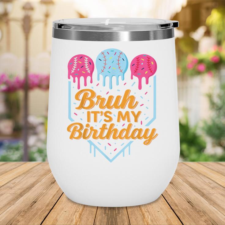 Bruh It's My Birthday Ice Cream Drip Baseball Birthday Wine Tumbler