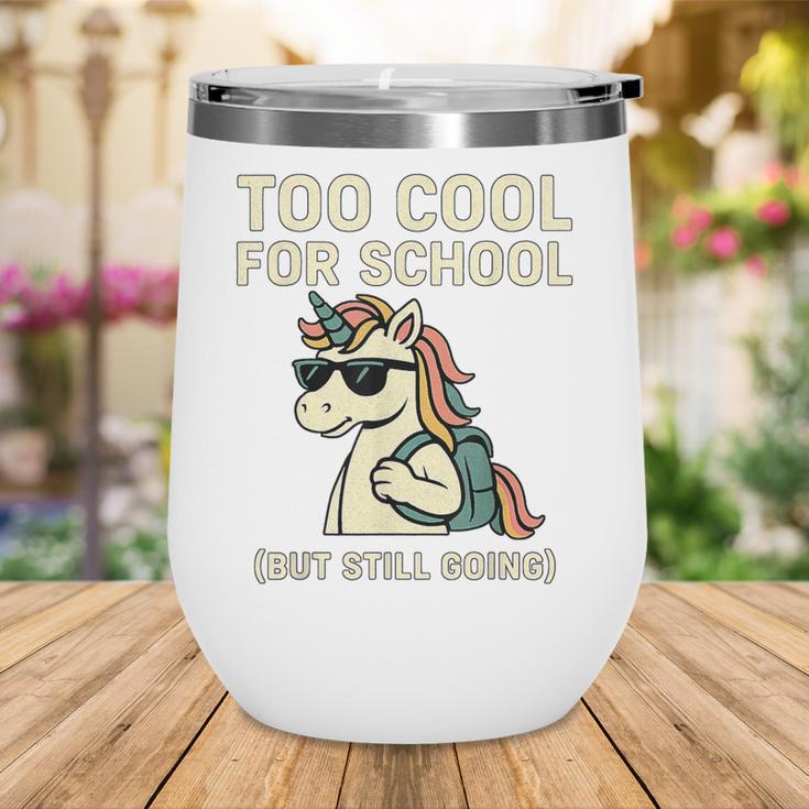 Too Cool For School Unicorn Back To School Humor Wine Tumbler Too Cool For School Unicorn Back To School Humor Wine Tumbler
