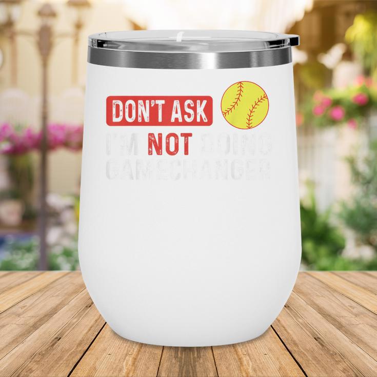 Don’t Ask I’m Not Doing Gamechanger Baseball Wine Tumbler Don’t Ask I’m Not Doing Gamechanger Baseball Wine Tumbler