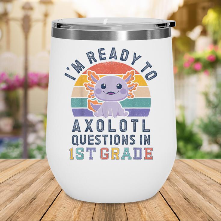 I'm Ready To Axolotl Questions In 1st Grade Back To School Wine Tumbler I'm Ready To Axolotl Questions In 1st Grade Back To School Wine Tumbler