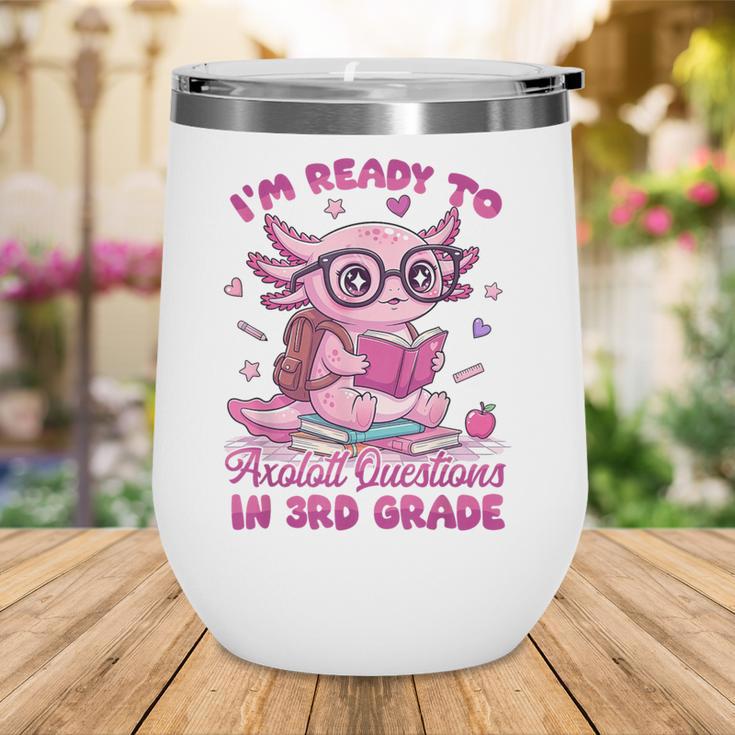 I'm Ready To Axolotl Questions In 3rd Grade Back To School Wine Tumbler I'm Ready To Axolotl Questions In 3rd Grade Back To School Wine Tumbler