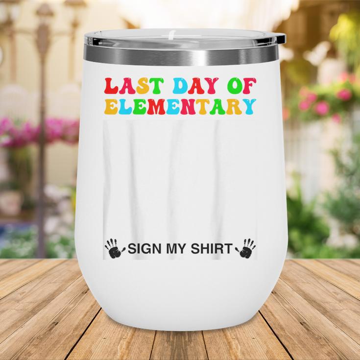 Last Day Of Elementary Sign My Shirt Back To School Wine Tumbler