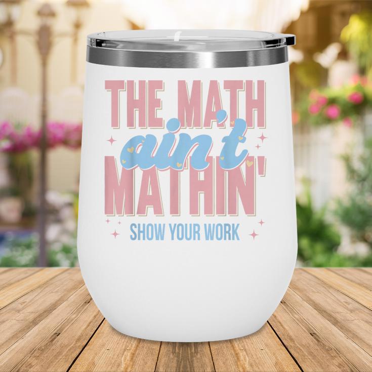 The Math Ain't Mathin' Show Your Work Back To School Wine Tumbler The Math Ain't Mathin' Show Your Work Back To School Wine Tumbler