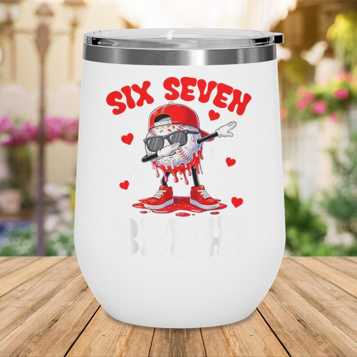 Six Seven 67 Bruh 6 7 Meme Valentine Baseball Drip Boys Kids Wine Tumbler Six Seven 67 Bruh 6 7 Meme Valentine Baseball Drip Boys Kids Wine Tumbler