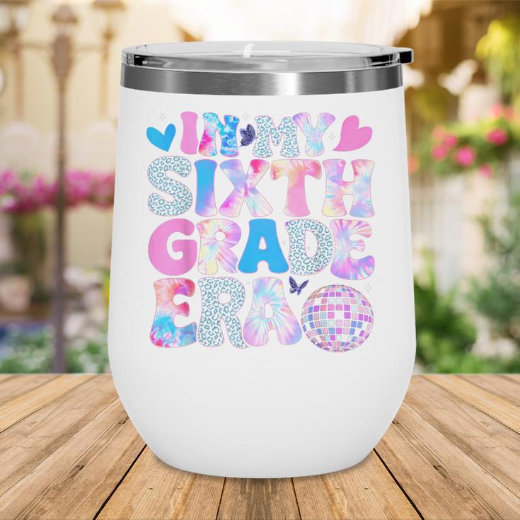 In My Sixth Grade Era Cool 6th Grade Tie Dye Back To School Wine Tumbler In My Sixth Grade Era Cool 6th Grade Tie Dye Back To School Wine Tumbler