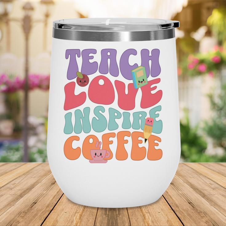 Teach Love Inspire Coffee Cute Teaching Quote Back To School Wine Tumbler Teach Love Inspire Coffee Cute Teaching Quote Back To School Wine Tumbler