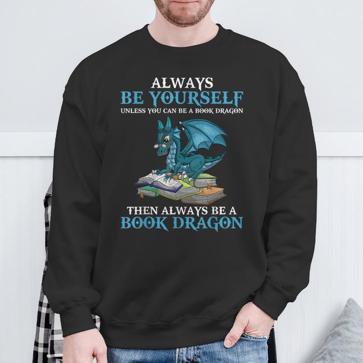 Always Be Yourself Unless You Can Be A Book Dragon Books Sweatshirt Gifts for Old Men
