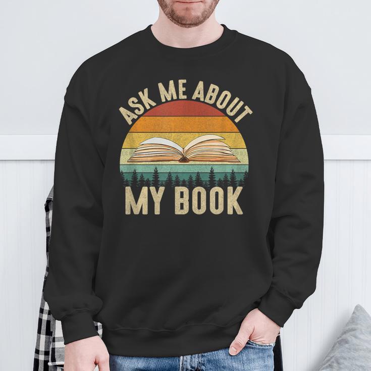 Ask Me About My Book Published Author Literary Writers Sweatshirt Gifts for Old Men