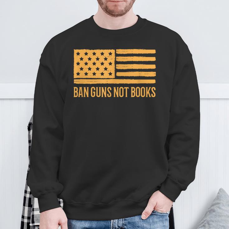 Ban Guns Not Books Gun Control Activist Patriotic American Sweatshirt Gifts for Old Men Ban Guns Not Books Gun Control Activist Patriotic American Sweatshirt Gifts for Old Men