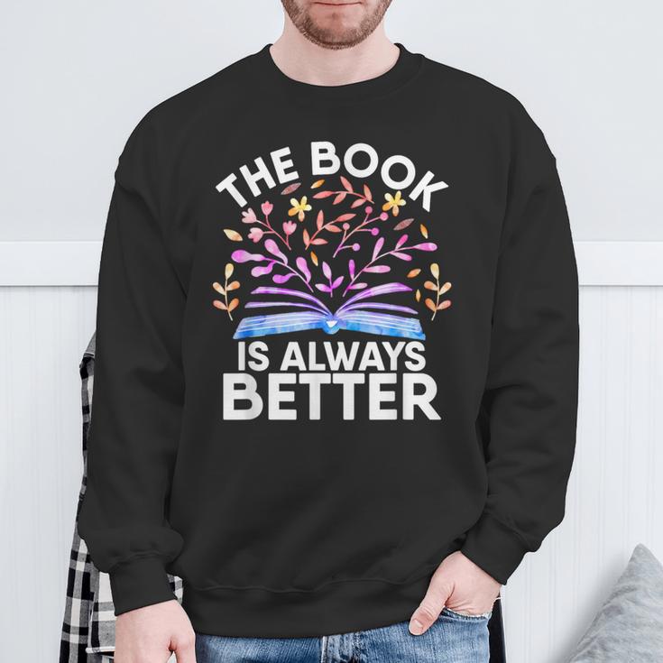 The Book Is Always Better Literature Teacher Reading Sweatshirt Gifts for Old Men