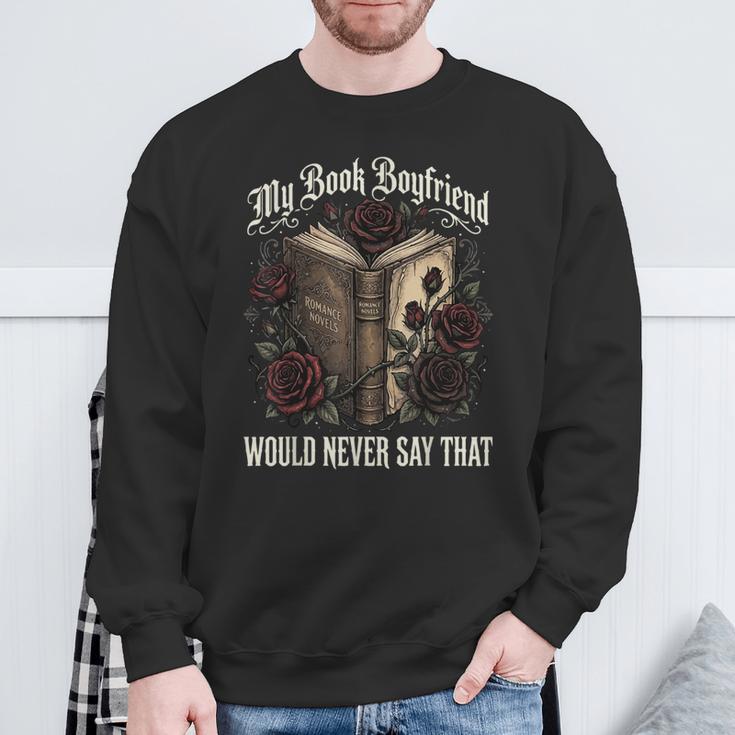 My Book Boyfriend Would Never Say That Sweatshirt Gifts for Old Men My Book Boyfriend Would Never Say That Sweatshirt Gifts for Old Men