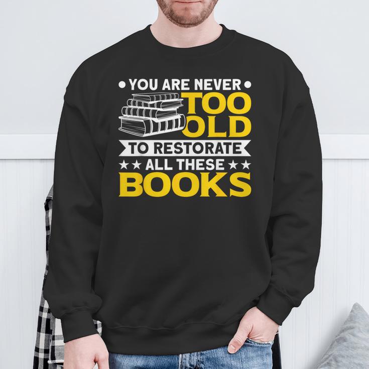 Book Restoration Never Too Old To Restorate Books Book Lover Sweatshirt Gifts for Old Men