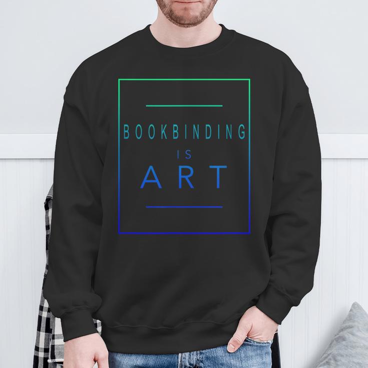 Bookbinding Is Art Books Aesthetic Hobby Sweatshirt Gifts for Old Men
