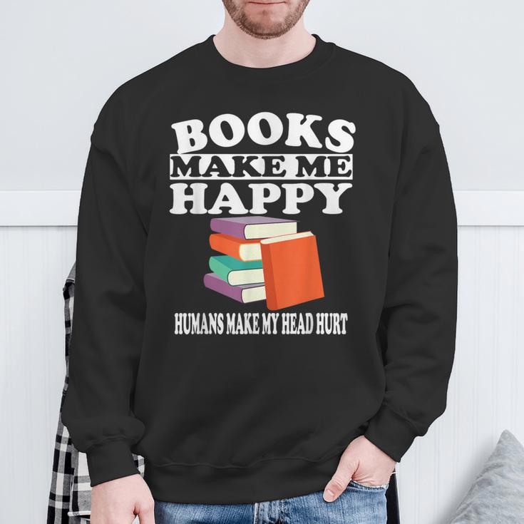 Books Make Me Happy Humans Make My Head Hurt Sweatshirt Gifts for Old Men Books Make Me Happy Humans Make My Head Hurt Sweatshirt Gifts for Old Men