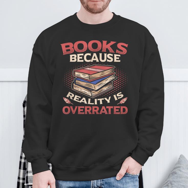 Books Because Reality Is Overrated Sweatshirt Gifts for Old Men Books Because Reality Is Overrated Sweatshirt Gifts for Old Men