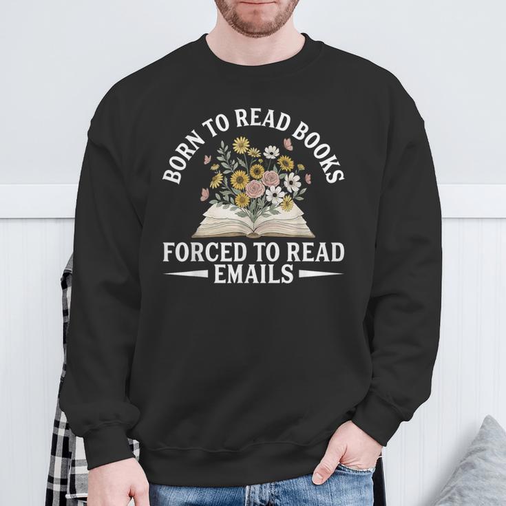 Born To Read Books Forced To Read Emails Office Humor Sweatshirt Gifts for Old Men Born To Read Books Forced To Read Emails Office Humor Sweatshirt Gifts for Old Men