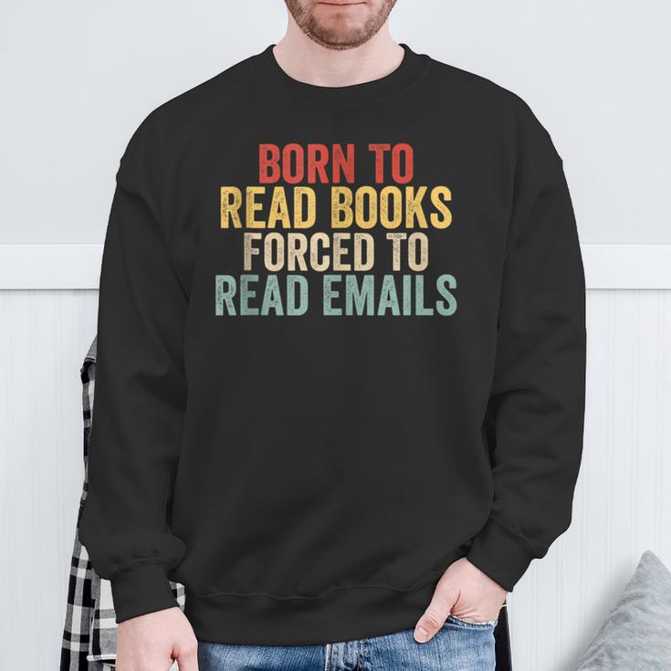 Born To Read Books Forced To Read Emails Reading Sweatshirt Gifts for Old Men Born To Read Books Forced To Read Emails Reading Sweatshirt Gifts for Old Men