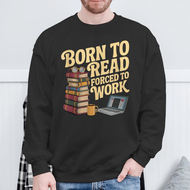Born To Read Forced To Work Book Fair Vibes Book Lover Sweatshirt Gifts for Old Men
