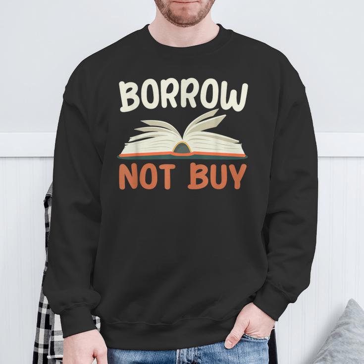 Borrow Not Buy Borrow Books Reading Lover Sweatshirt Gifts for Old Men Borrow Not Buy Borrow Books Reading Lover Sweatshirt Gifts for Old Men