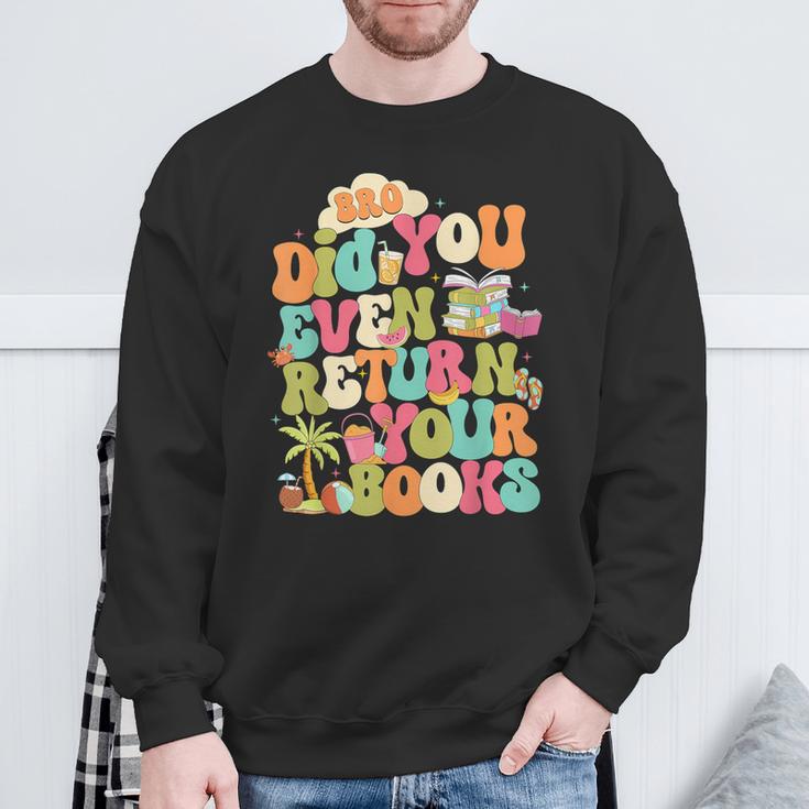 Bro Did You Even Return Your Books Librarian Sweatshirt Gifts for Old Men