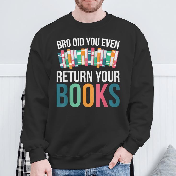 Bro Did You Even Return Your Books Sweatshirt Gifts for Old Men