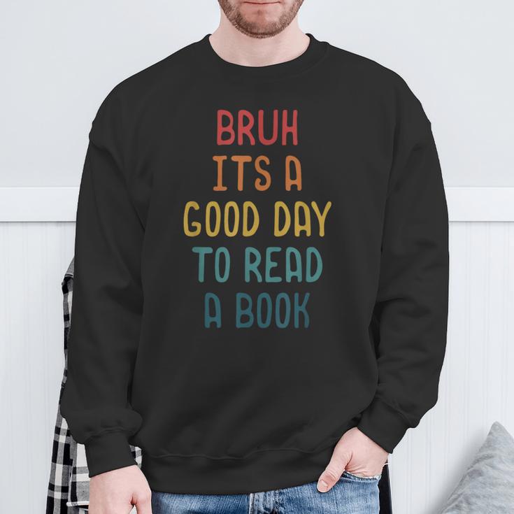Bruh It`s A Good Day To Read A Book Reading Teacher Sweatshirt Gifts for Old Men Bruh It`s A Good Day To Read A Book Reading Teacher Sweatshirt Gifts for Old Men