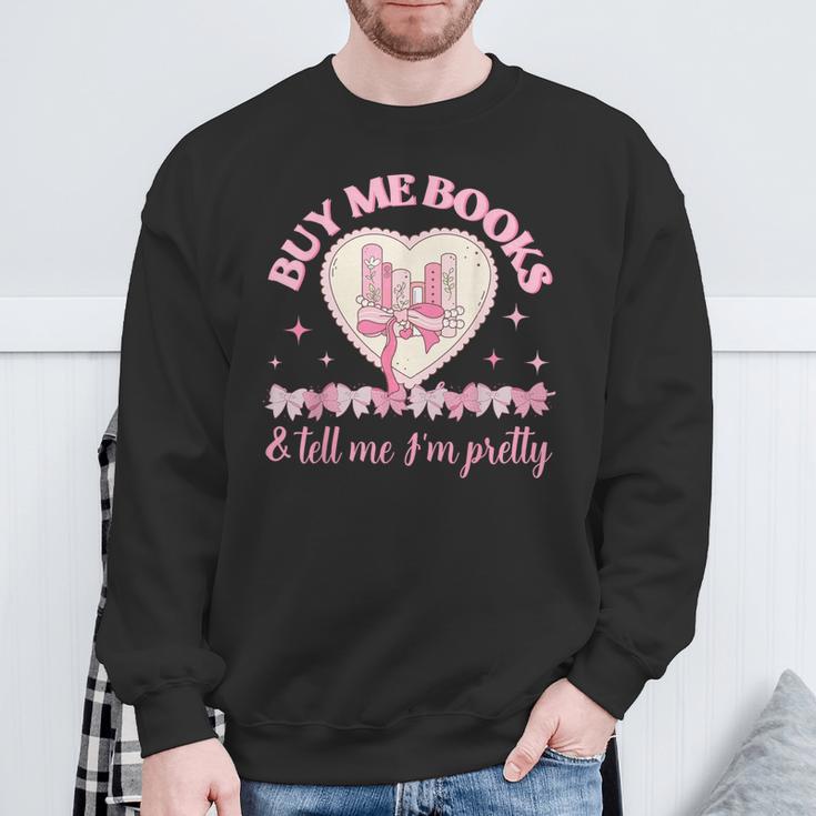 Buy Me Books And Tell Me I'm Pretty Coquette Book Lover Sweatshirt Gifts for Old Men Buy Me Books And Tell Me I'm Pretty Coquette Book Lover Sweatshirt Gifts for Old Men