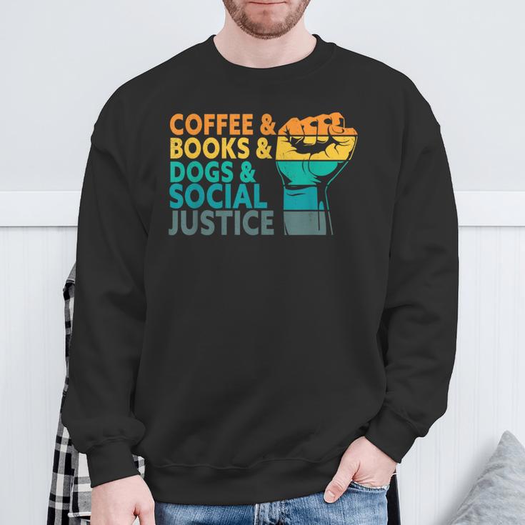 Coffee Books Dogs And Social Justice Human Rights Equality Sweatshirt Gifts for Old Men Coffee Books Dogs And Social Justice Human Rights Equality Sweatshirt Gifts for Old Men