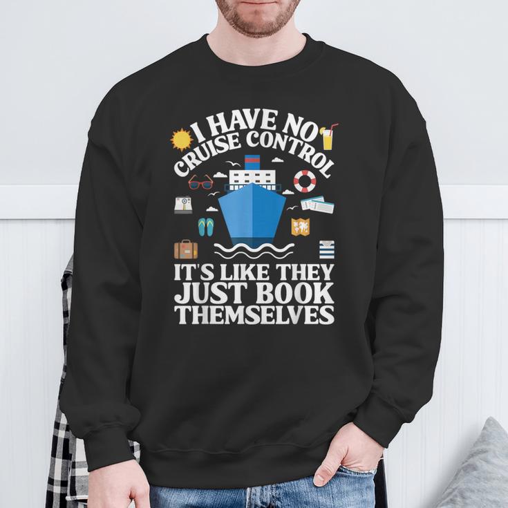 Cruise They Book Themselves I Have No Control On A Cruise Sweatshirt Gifts for Old Men
