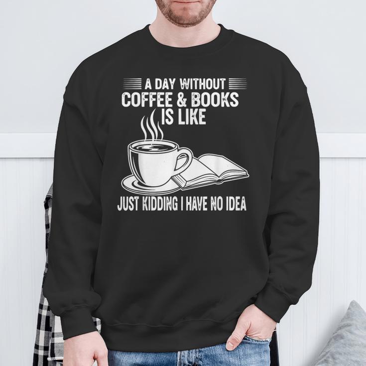 A Day Without Coffee & Books Is Like Just Kidding Sweatshirt Gifts for Old Men