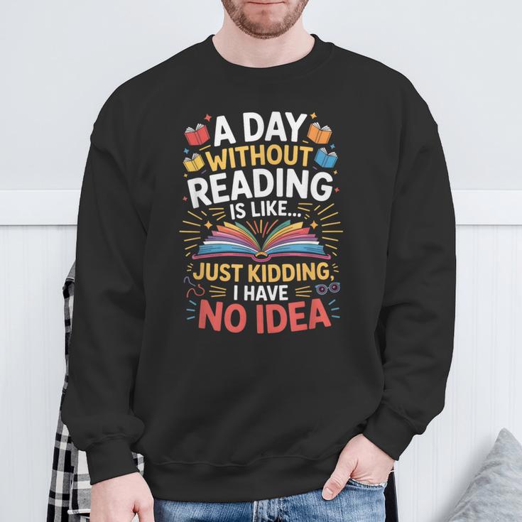 A Day Without Reading Is Like Book Lover Bookworm Men Women Sweatshirt Gifts for Old Men A Day Without Reading Is Like Book Lover Bookworm Men Women Sweatshirt Gifts for Old Men