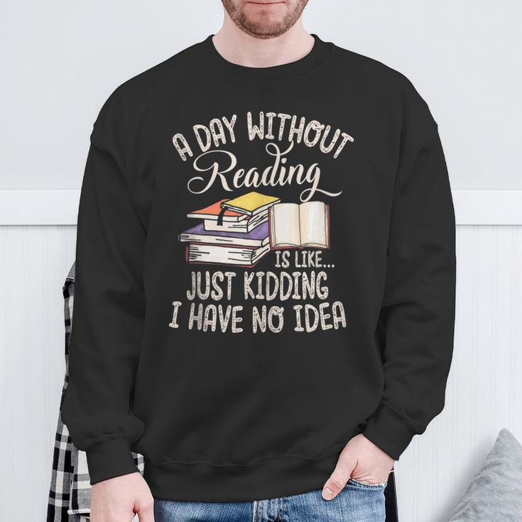 A Day Without Reading Is Like Just Kidding Book Lover Sweatshirt Gifts for Old Men
