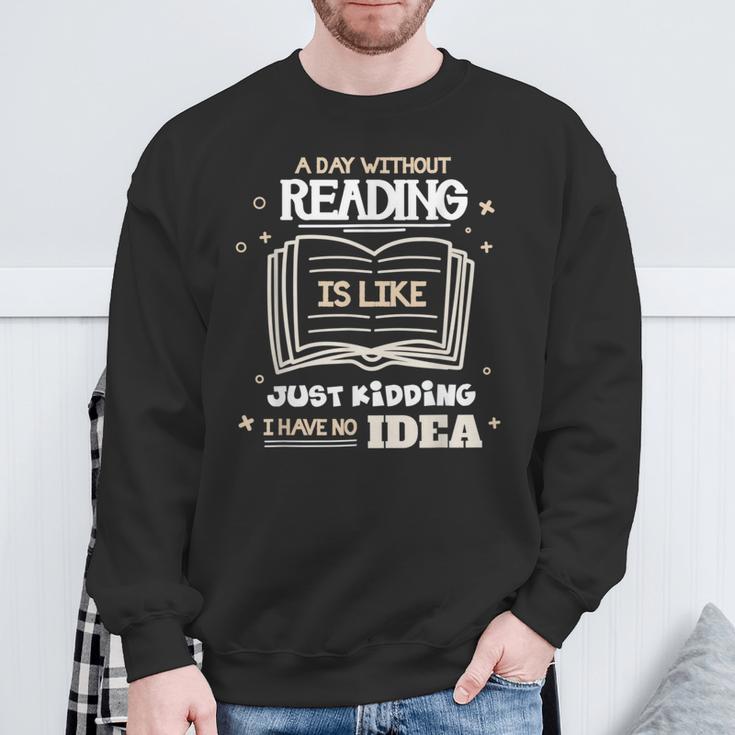 A Day Without Reading Is Like Just Kidding Books Reading Sweatshirt Gifts for Old Men