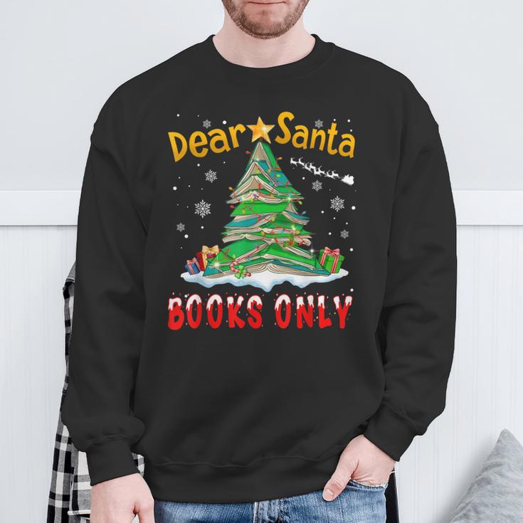 Dear Santa Books Only Christmas Tree Book Lovers Librarian Sweatshirt Gifts for Old Men Dear Santa Books Only Christmas Tree Book Lovers Librarian Sweatshirt Gifts for Old Men