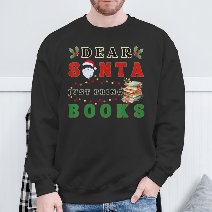 Dear Santa Just Bring Books Lover Librarian Book Worm Xmas Sweatshirt Gifts for Old Men